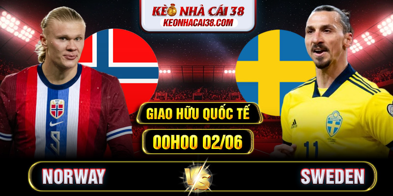 Soi Kèo Norway Vs Sweden 00h00 02/06 - Giao Hữu Quốc Tế 1 Soi Kèo Norway Vs Sweden 00h00 02/06 - Giao Hữu Quốc Tế